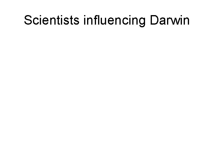 Scientists influencing Darwin 