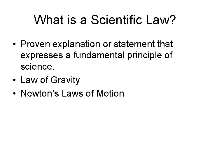 What is a Scientific Law? • Proven explanation or statement that expresses a fundamental