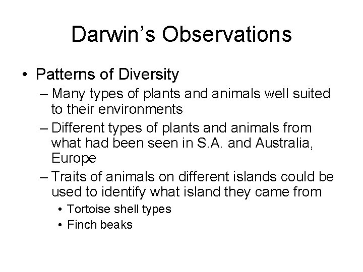 Darwin’s Observations • Patterns of Diversity – Many types of plants and animals well