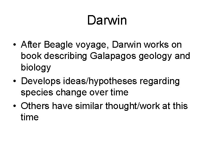 Darwin • After Beagle voyage, Darwin works on book describing Galapagos geology and biology
