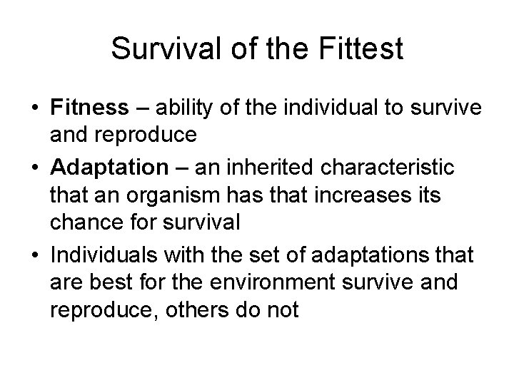 Survival of the Fittest • Fitness – ability of the individual to survive and