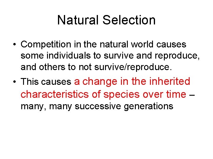 Natural Selection • Competition in the natural world causes some individuals to survive and