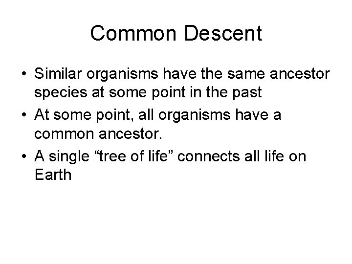 Common Descent • Similar organisms have the same ancestor species at some point in