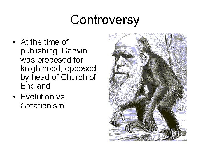 Controversy • At the time of publishing, Darwin was proposed for knighthood, opposed by