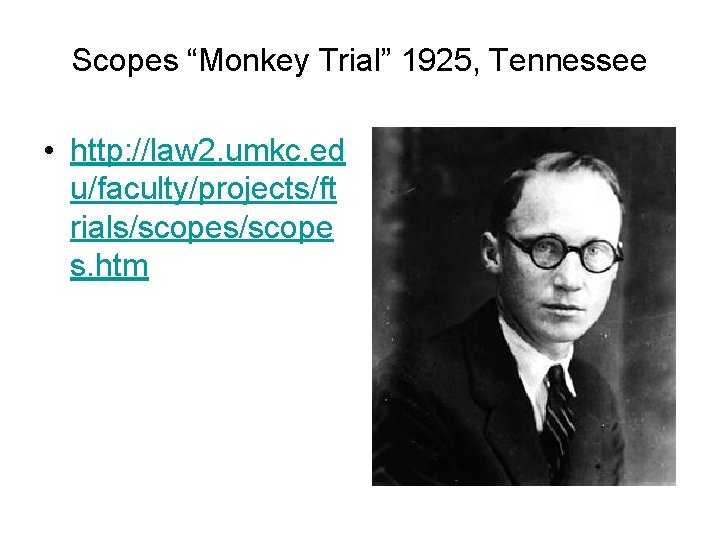 Scopes “Monkey Trial” 1925, Tennessee • http: //law 2. umkc. ed u/faculty/projects/ft rials/scope s.