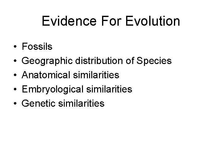 Evidence For Evolution • • • Fossils Geographic distribution of Species Anatomical similarities Embryological