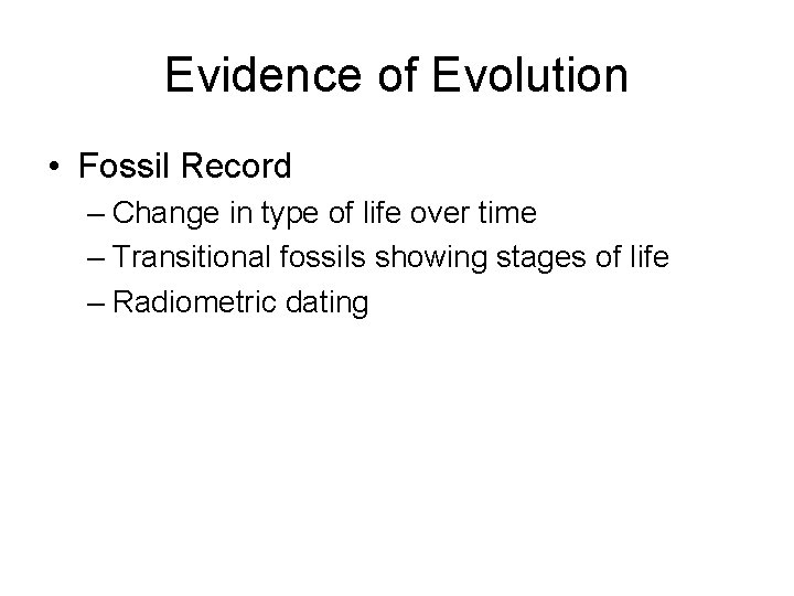 Evidence of Evolution • Fossil Record – Change in type of life over time