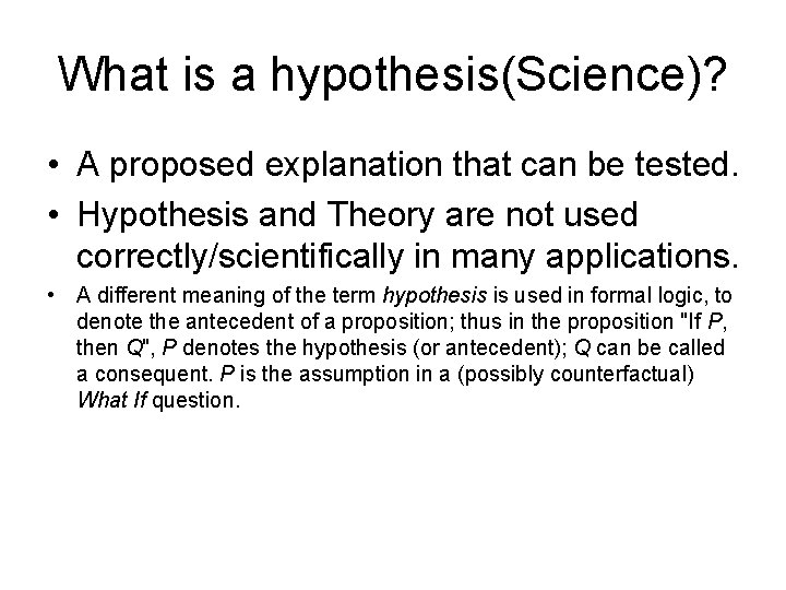 What is a hypothesis(Science)? • A proposed explanation that can be tested. • Hypothesis