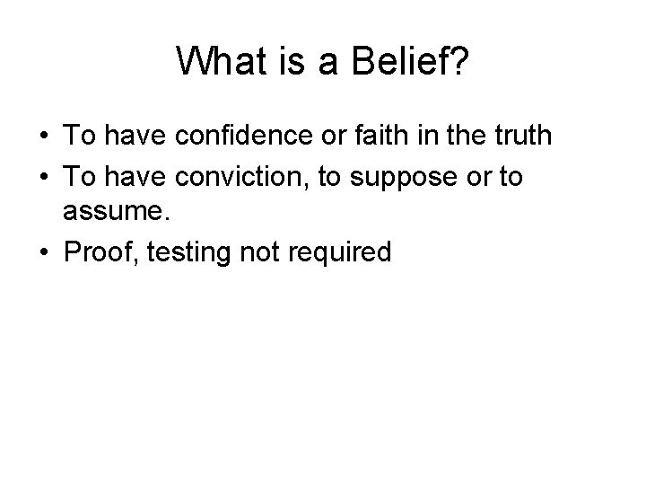 What is a Belief? • To have confidence or faith in the truth •