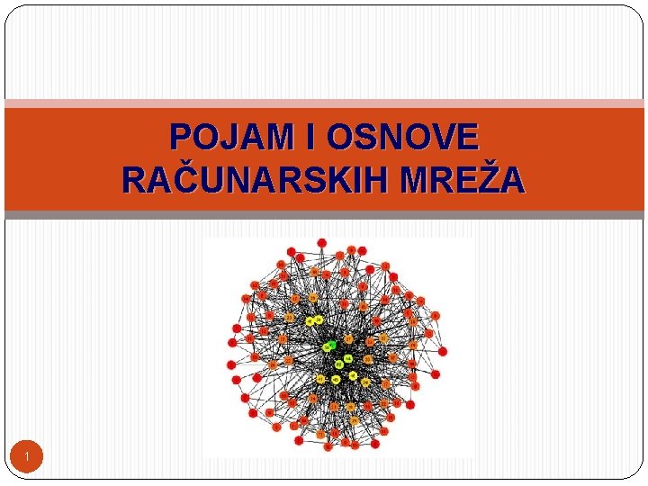 POJAM I OSNOVE RAČUNARSKIH MREŽA 1 