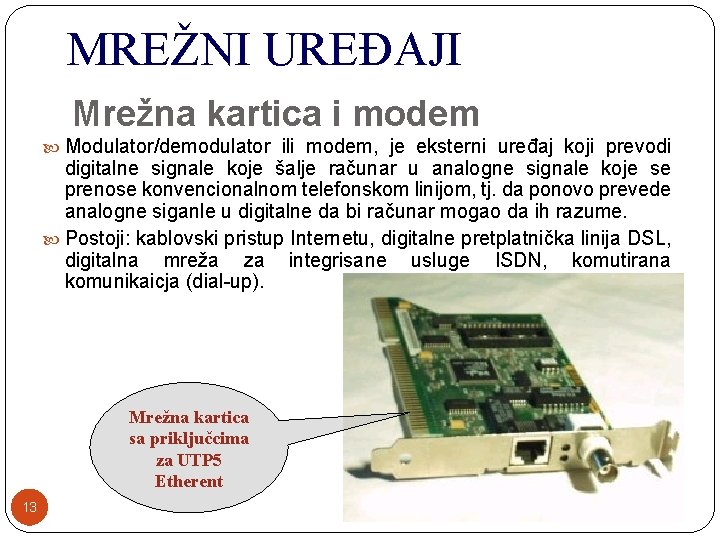 MREŽNI UREĐAJI Mrežna kartica i modem Modulator/demodulator ili modem, je eksterni uređaj koji prevodi