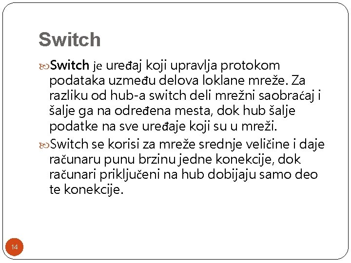 Switch је uređaj koji upravlja protokom podataka uzmeđu delova loklane mreže. Za razliku od