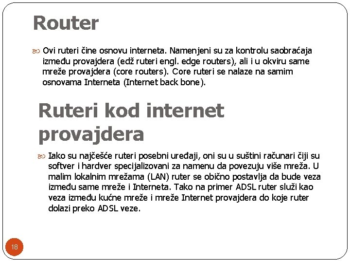 Router Ovi ruteri čine osnovu interneta. Namenjeni su za kontrolu saobraćaja između provajdera (edž