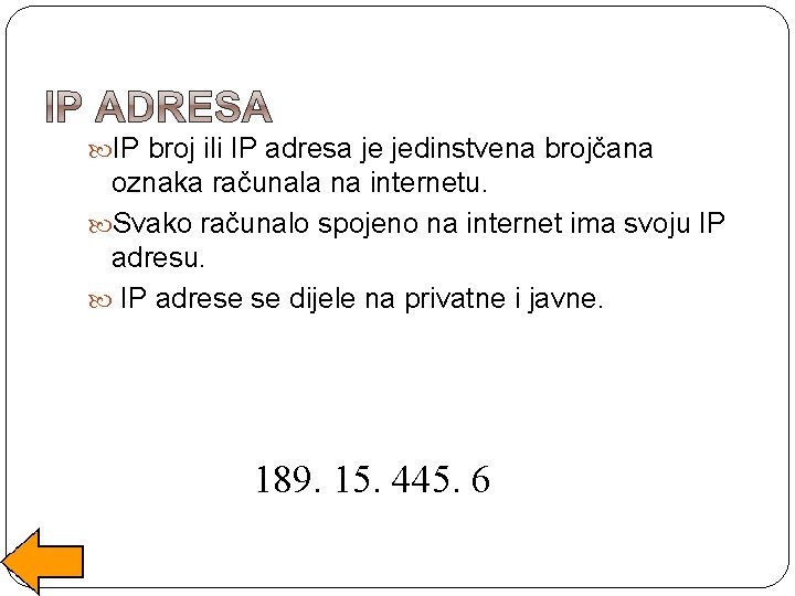  IP broj ili IP adresa je jedinstvena brojčana oznaka računala na internetu. Svako