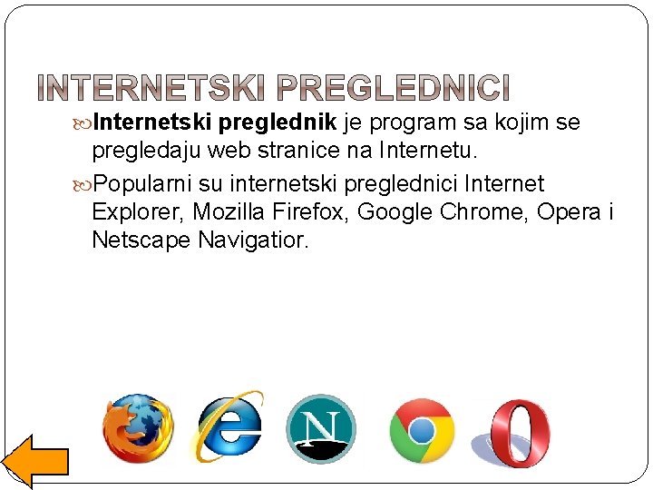  Internetski preglednik je program sa kojim se pregledaju web stranice na Internetu. Popularni