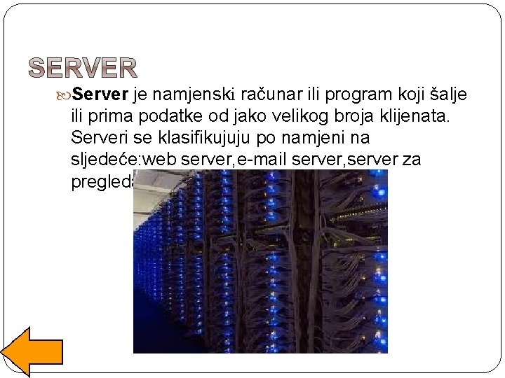  Server je namjenski računar ili program koji šalje ili prima podatke od jako