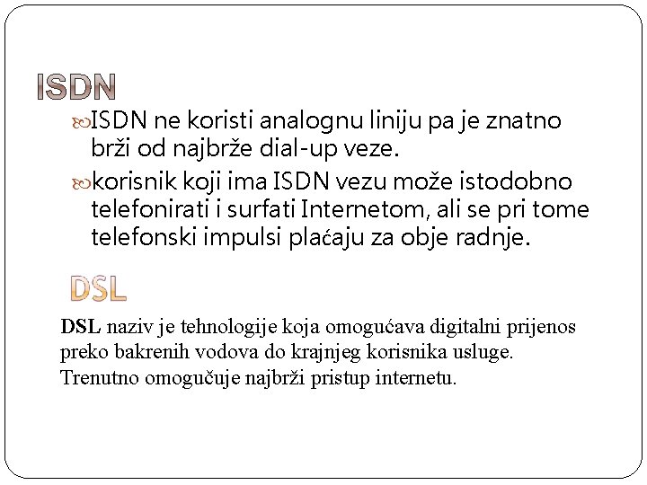  ISDN ne koristi analognu liniju pa je znatno brži od najbrže dial-up veze.