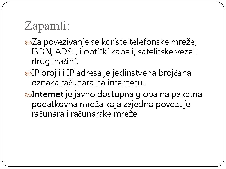 Zapamti: Za povezivanje se koriste telefonske mreže, ISDN, ADSL, i optički kabeli, satelitske veze