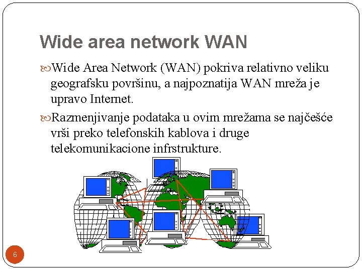 Wide area network WAN Wide Area Network (WAN) pokriva relativno veliku geografsku površinu, a