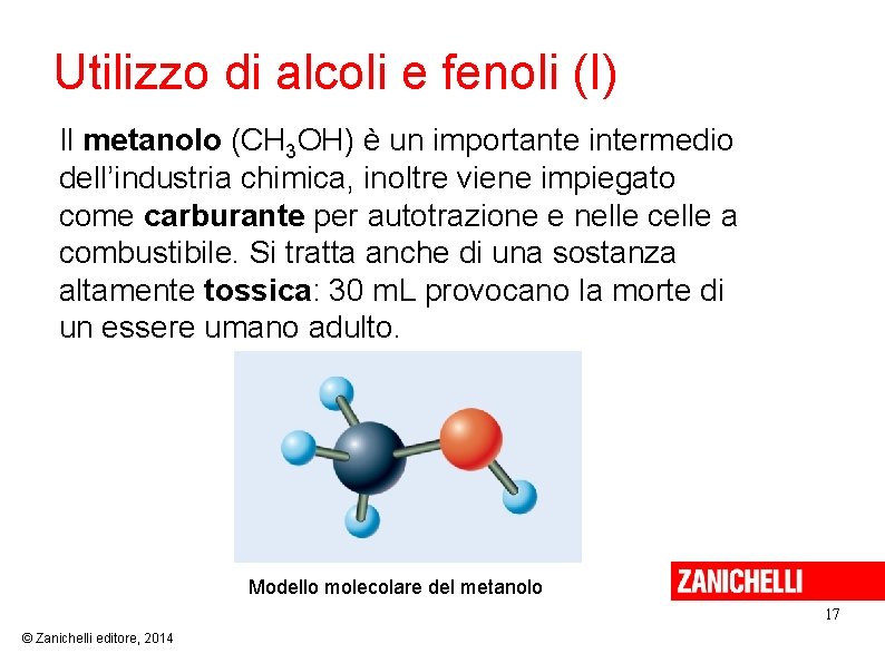 Utilizzo di alcoli e fenoli (I) Il metanolo (CH 3 OH) è un importante