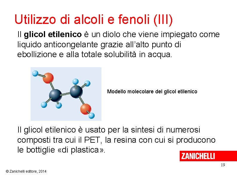 Utilizzo di alcoli e fenoli (III) Il glicol etilenico è un diolo che viene