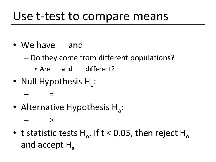 Use t-test to compare means • We have and – Do they come from Use t-test to compare means • We have and – Do they come from