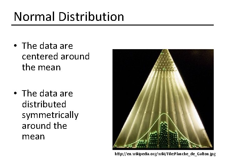 Normal Distribution • The data are centered around the mean • The data are Normal Distribution • The data are centered around the mean • The data are