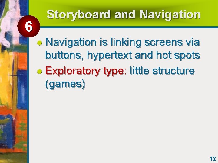 6 Storyboard and Navigation is linking screens via buttons, hypertext and hot spots Exploratory