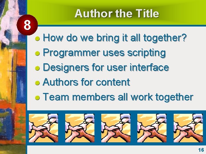 8 Author the Title How do we bring it all together? Programmer uses scripting