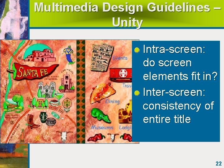 Multimedia Design Guidelines – Unity Intra-screen: do screen elements fit in? Inter-screen: consistency of