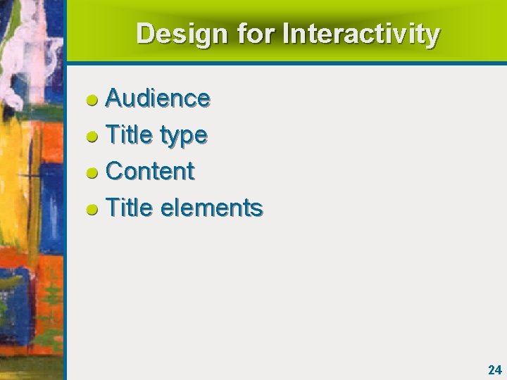 Design for Interactivity Audience Title type Content Title elements 24 