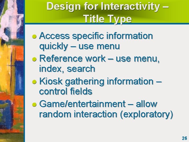 Design for Interactivity – Title Type Access specific information quickly – use menu Reference