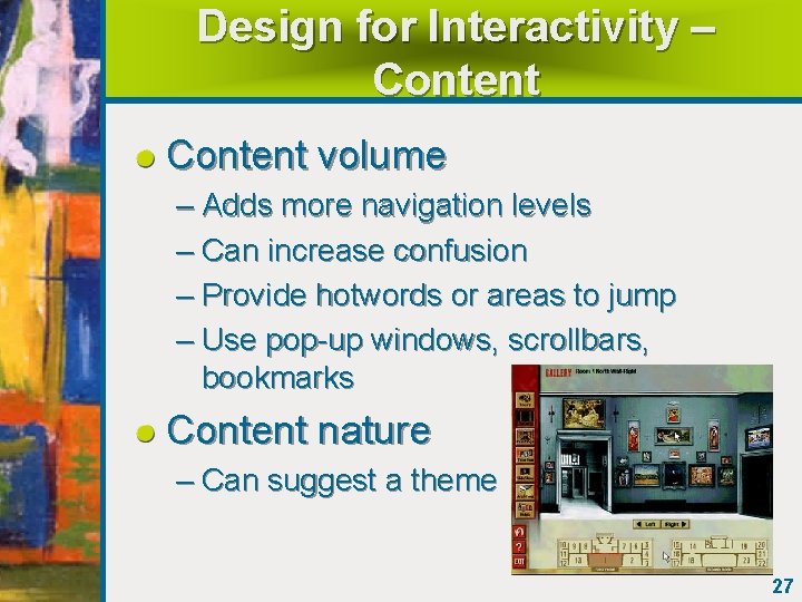 Design for Interactivity – Content volume – Adds more navigation levels – Can increase