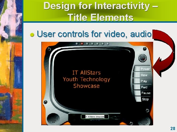 Design for Interactivity – Title Elements User controls for video, audio 28 