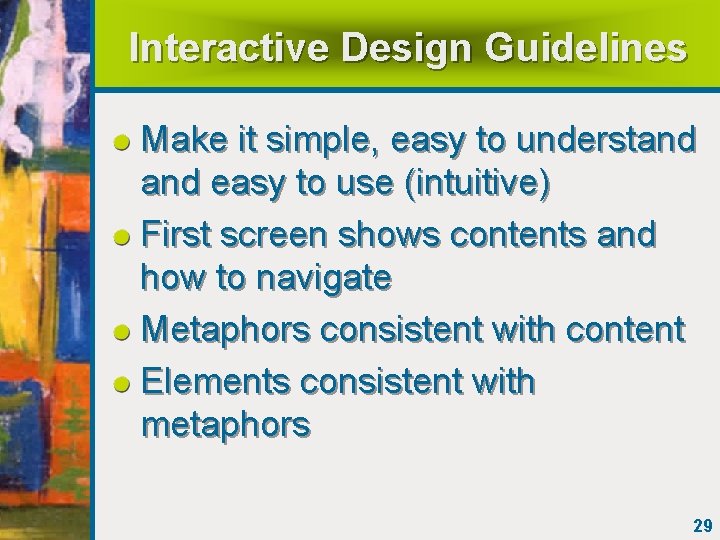 Interactive Design Guidelines Make it simple, easy to understand easy to use (intuitive) First