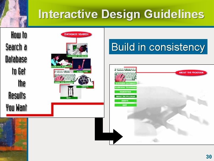 Interactive Design Guidelines Build in consistency 30 