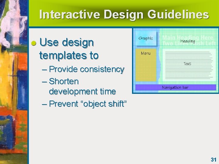 Interactive Design Guidelines Use design templates to – Provide consistency – Shorten development time