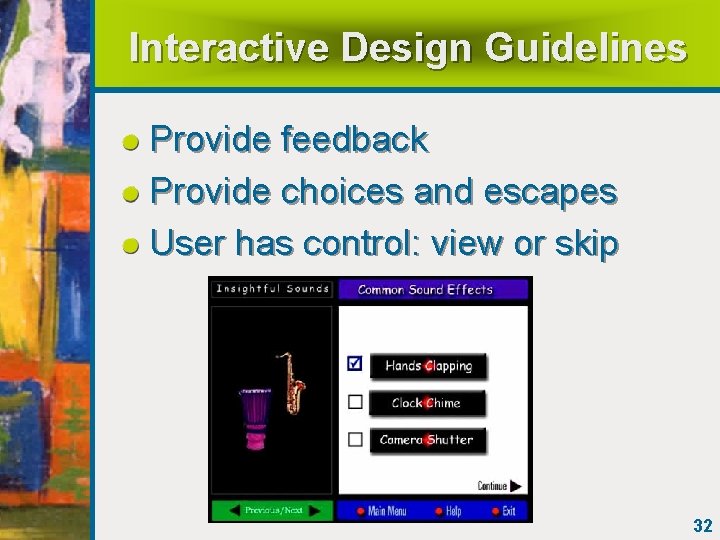 Interactive Design Guidelines Provide feedback Provide choices and escapes User has control: view or