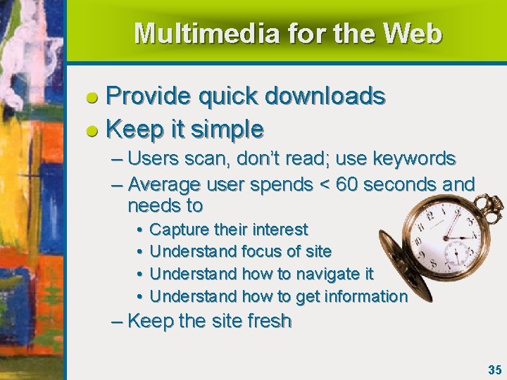 Multimedia for the Web Provide quick downloads Keep it simple – Users scan, don’t