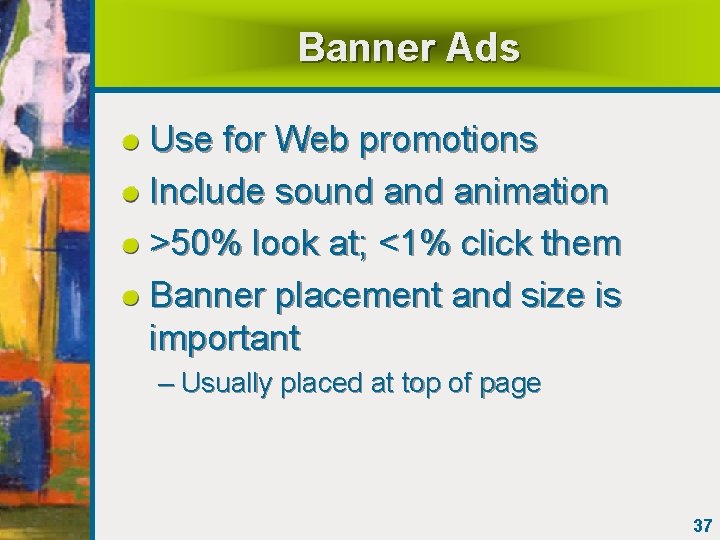 Banner Ads Use for Web promotions Include sound animation >50% look at; <1% click