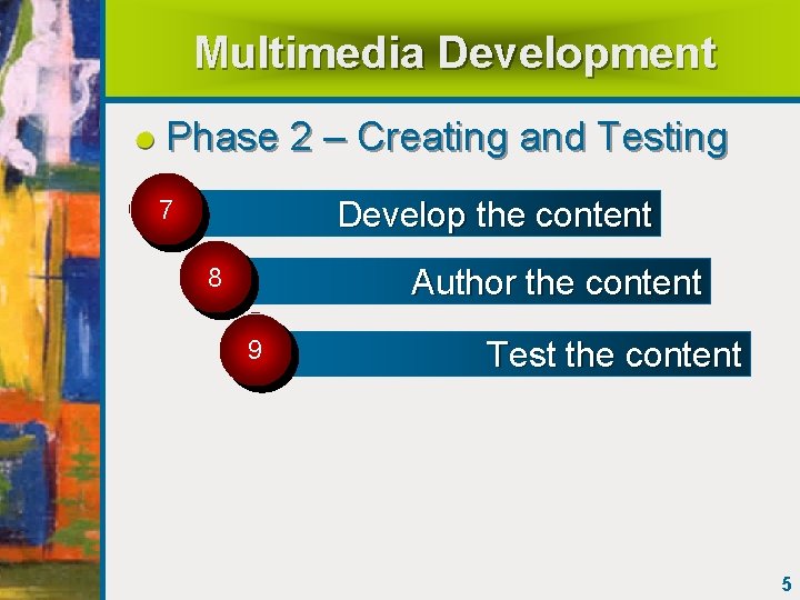 Multimedia Development Phase 2 – Creating and Testing Develop the content 7 Author the