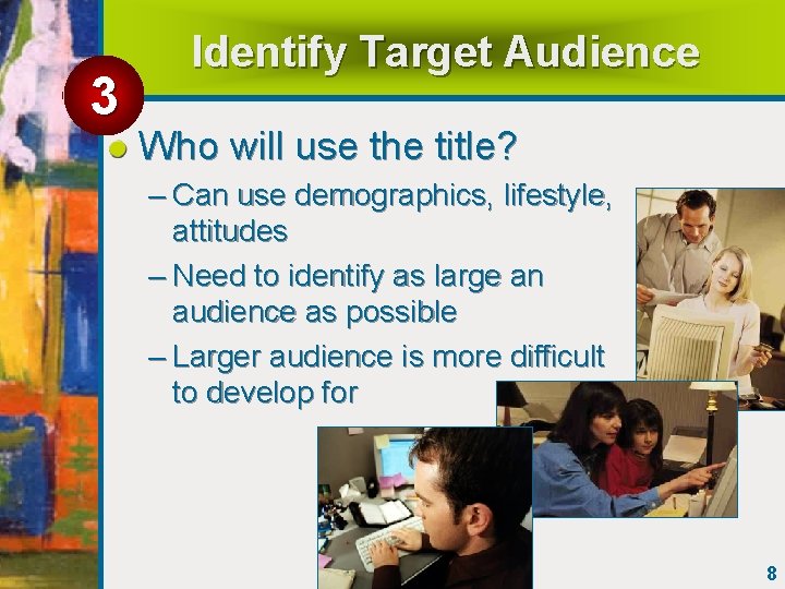 3 Identify Target Audience Who will use the title? – Can use demographics, lifestyle,