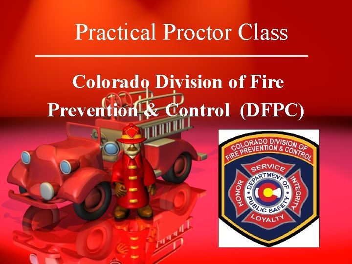 Practical Proctor Class Colorado Division of Fire Prevention & Control (DFPC) 