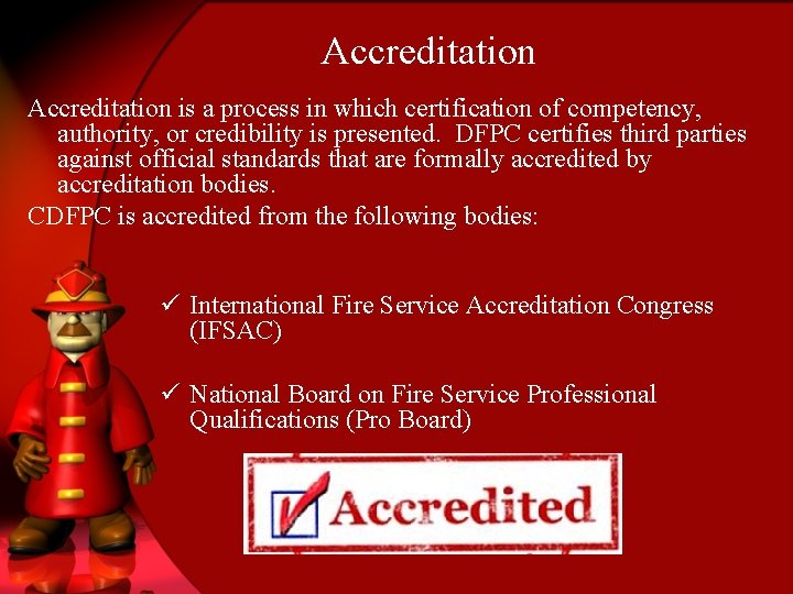 Accreditation is a process in which certification of competency, authority, or credibility is presented.