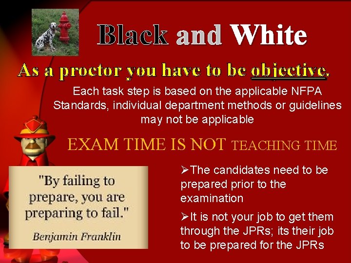 Black and White As a proctor you have to be objective. Each task step