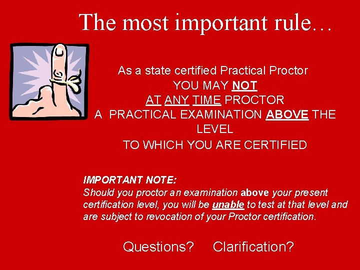 The most important rule… As a state certified Practical Proctor YOU MAY NOT AT