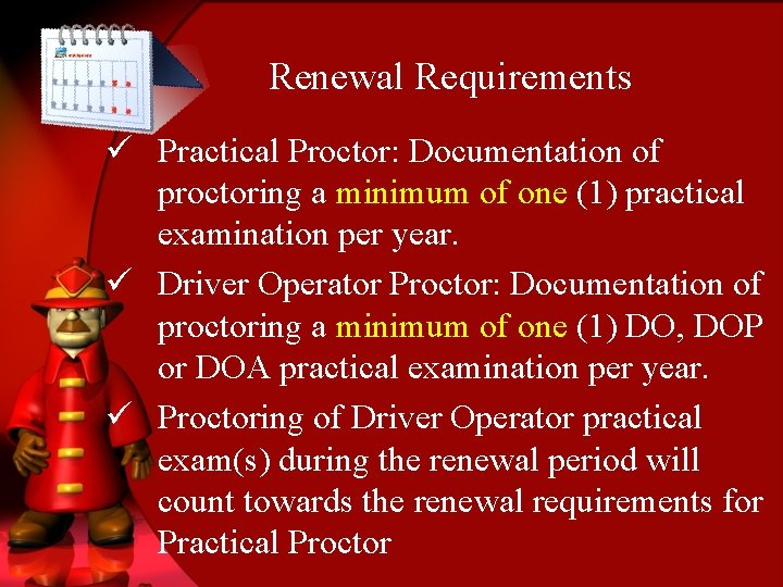 Renewal Requirements ü Practical Proctor: Documentation of proctoring a minimum of one (1) practical