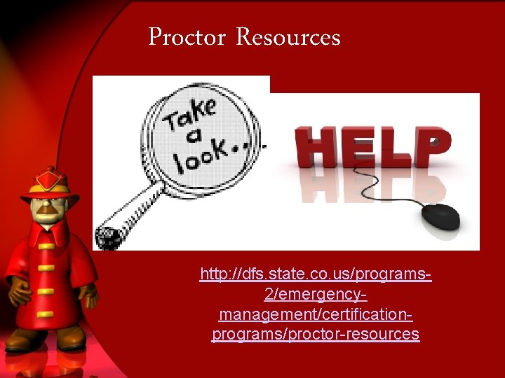 Proctor Resources http: //dfs. state. co. us/programs 2/emergencymanagement/certificationprograms/proctor-resources 