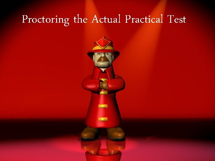 Proctoring the Actual Practical Test 