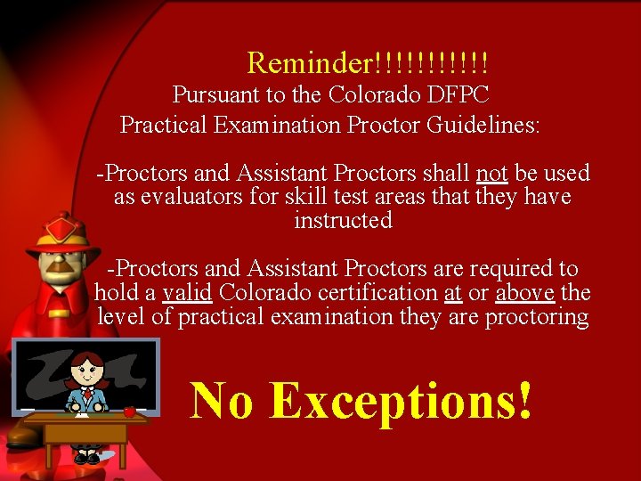 Reminder!!!!!! Pursuant to the Colorado DFPC Practical Examination Proctor Guidelines: -Proctors and Assistant Proctors